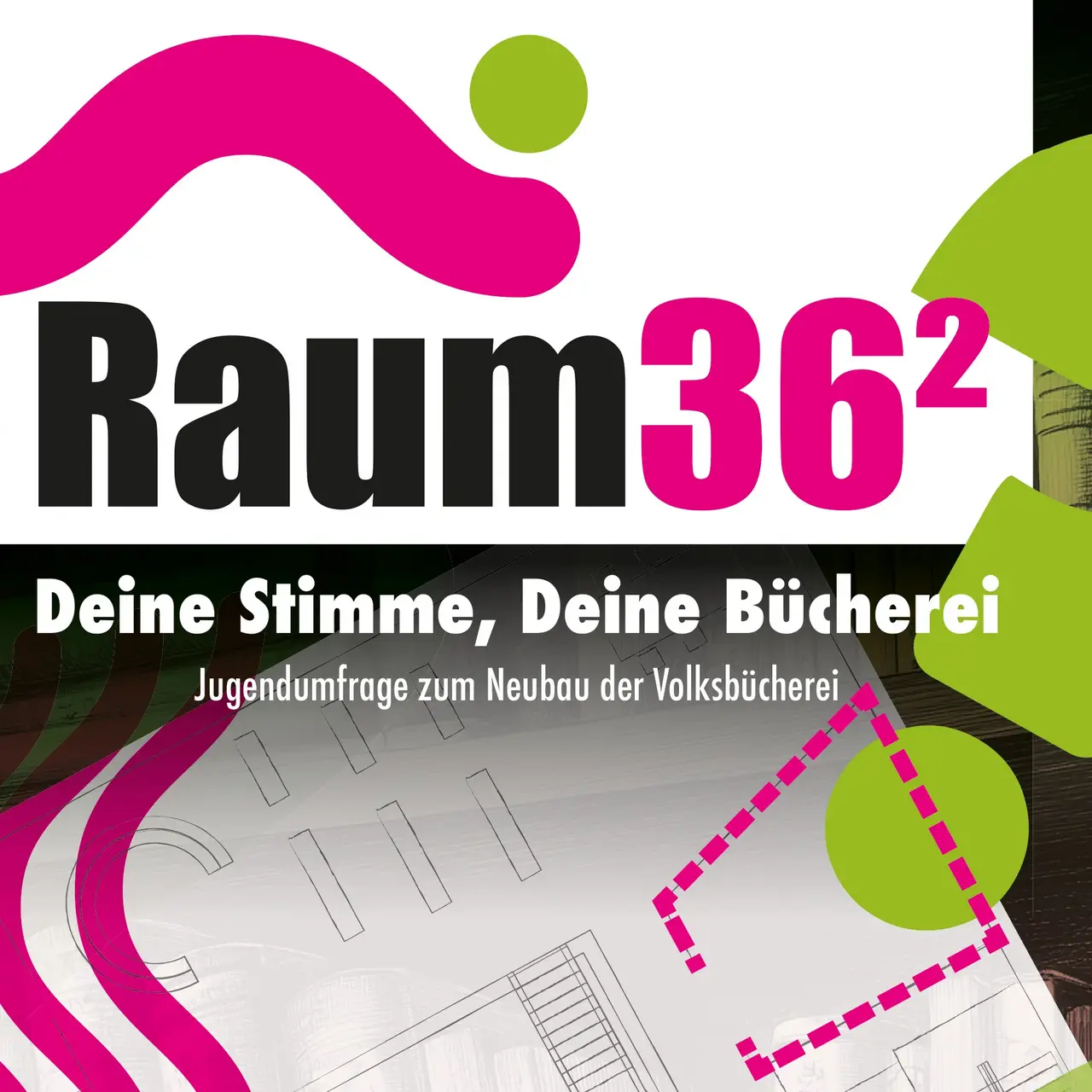 Umfrage Raum 36 Schriftgrafik mit dem Text: Raum36 ². Deine Stimme, deine Bücherei. Jugendumfrage zum Neubau der Volksbücherei.