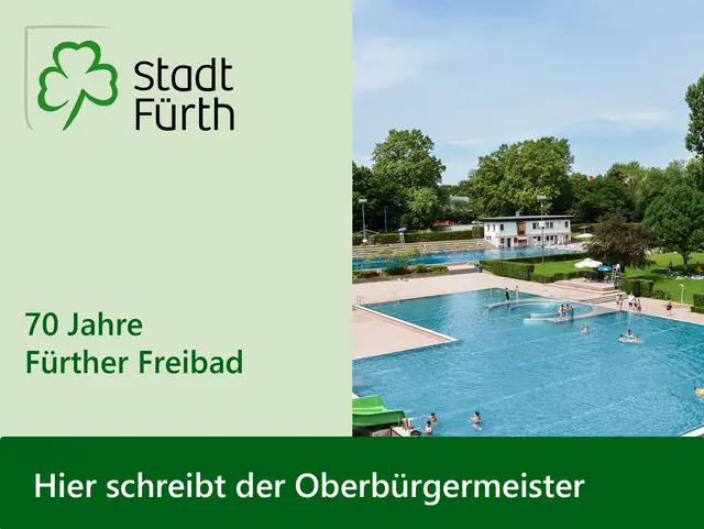 Schriftgrafik mit dem Logo der Stadt Fürth, den Texten "Hier schreibt der Oberbürgermeister" und "70 Jahre Fürther Freibad" sowie Foto von zwei Schwimmbecken. Klick öffnet die Meldung.