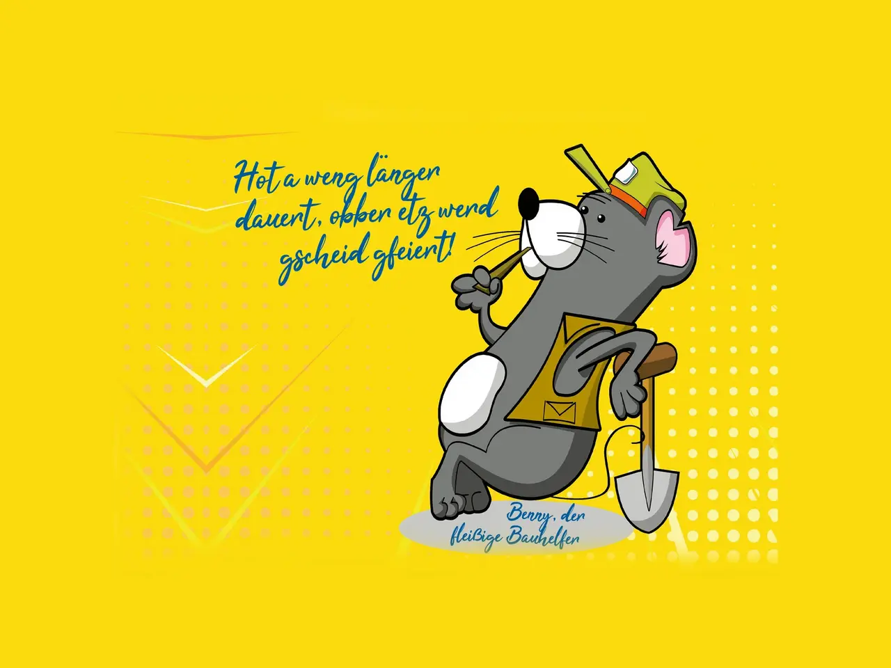 Illustration mit einer Wühlmaus, die eine Schaufel hält, und dem Text in Mundart "Hot a weng länger dauert, obber etz werde gscheid gfeiert." Klick öffnet Bild in größerer Ansicht.