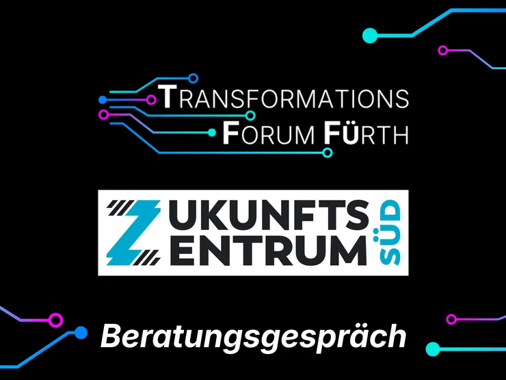 Schwarzer Hintergrund mit dem Schriftzug 'Transformations Forum Fürth' und darunter das Logo 'Zukunftszentrum Süd' sowie der Text 'Beratungsgespräch'