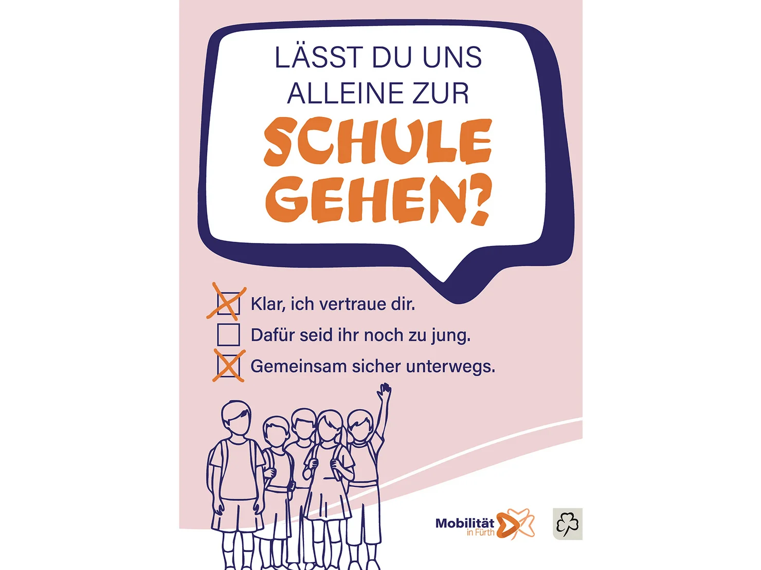 Sprechblase mit der Frage "Lässt Du uns alleine zur Schule gehen?" und drei Antwortmöglichkeiten zum Ankreuzen. "Klar, ich vertraue Dir" (angekreuzt), "Dafür seid Ihr noch zu jung" und "Gemeinsam sicher unterwegs" (angekreuzt). Zudem eine Grafik, die eine Gruppe von fünf Kindern zeigt.